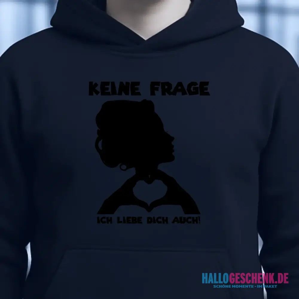 Keine Frage, ich liebe Dich auch! • Frau • personalisierter Text • Unisex Premium Hoodie XS-5XL aus Bio-Baumwolle für Damen & Herren • Exklusivdesign • personalisiert