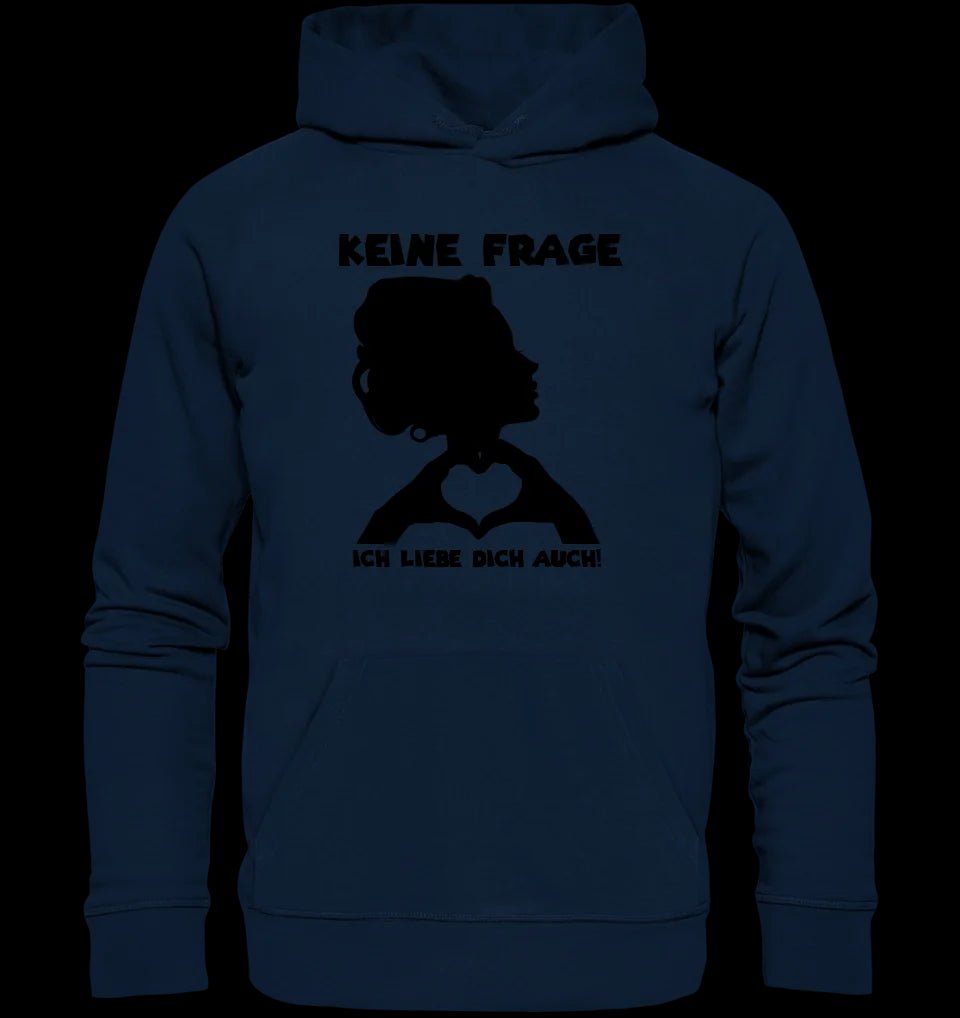 Keine Frage, ich liebe Dich auch! • Frau • personalisierter Text • Unisex Premium Hoodie XS-5XL aus Bio-Baumwolle für Damen & Herren • Exklusivdesign • personalisiert