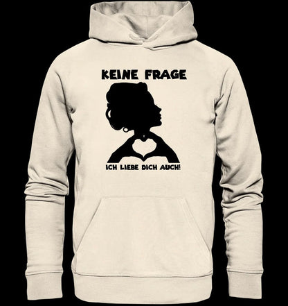 Keine Frage, ich liebe Dich auch! • Frau • personalisierter Text • Unisex Premium Hoodie XS-5XL aus Bio-Baumwolle für Damen & Herren • Exklusivdesign • personalisiert