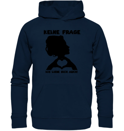 Keine Frage, ich liebe Dich auch! • Frau • personalisierter Text • Unisex Premium Hoodie XS - 5XL aus Bio - Baumwolle für Damen & Herren • Exklusivdesign • personalisiert von HalloGeschenk.de