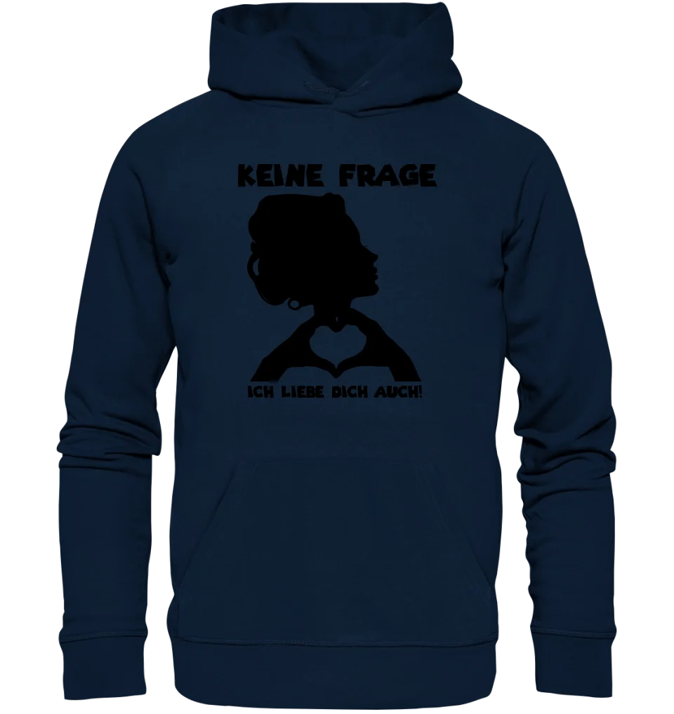 Keine Frage, ich liebe Dich auch! • Frau • personalisierter Text • Unisex Premium Hoodie XS - 5XL aus Bio - Baumwolle für Damen & Herren • Exklusivdesign • personalisiert von HalloGeschenk.de