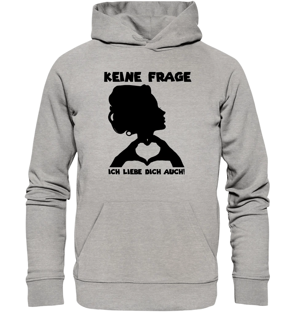 Keine Frage, ich liebe Dich auch! • Frau • personalisierter Text • Unisex Premium Hoodie XS - 5XL aus Bio - Baumwolle für Damen & Herren • Exklusivdesign • personalisiert von HalloGeschenk.de