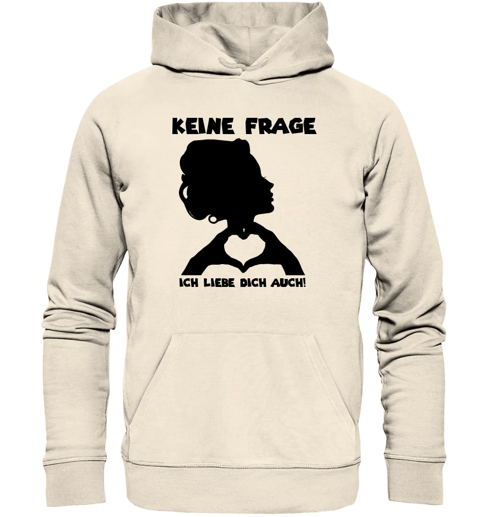 Keine Frage, ich liebe Dich auch! • Frau • personalisierter Text • Unisex Premium Hoodie XS - 5XL aus Bio - Baumwolle für Damen & Herren • Exklusivdesign • personalisiert von HalloGeschenk.de