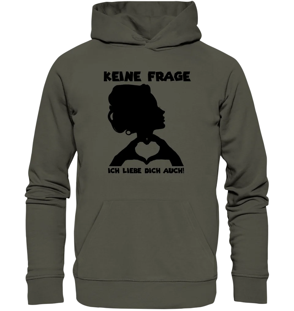 Keine Frage, ich liebe Dich auch! • Frau • personalisierter Text • Unisex Premium Hoodie XS - 5XL aus Bio - Baumwolle für Damen & Herren • Exklusivdesign • personalisiert von HalloGeschenk.de