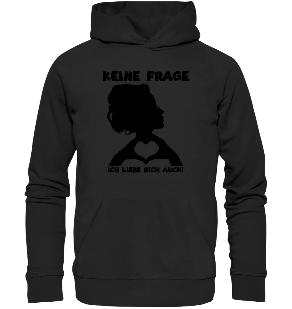 Keine Frage, ich liebe Dich auch! • Frau • personalisierter Text • Unisex Premium Hoodie XS - 5XL aus Bio - Baumwolle für Damen & Herren • Exklusivdesign • personalisiert von HalloGeschenk.de