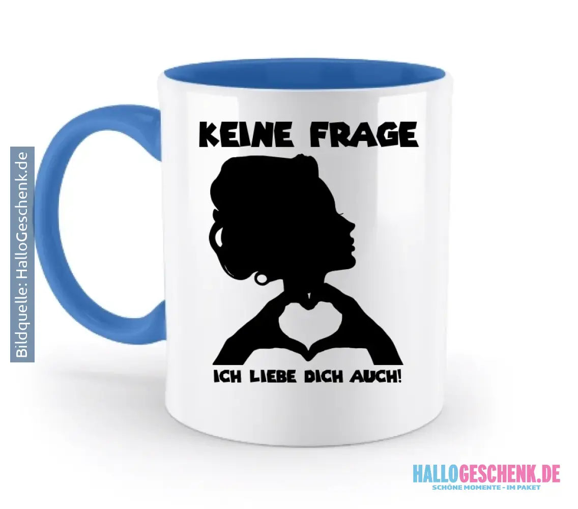 Keine Frage, ich liebe Dich auch! • personalisierter Text • zweifarbige Tasse 330ml mit farbigem Innendruck spülmaschinengeeignet