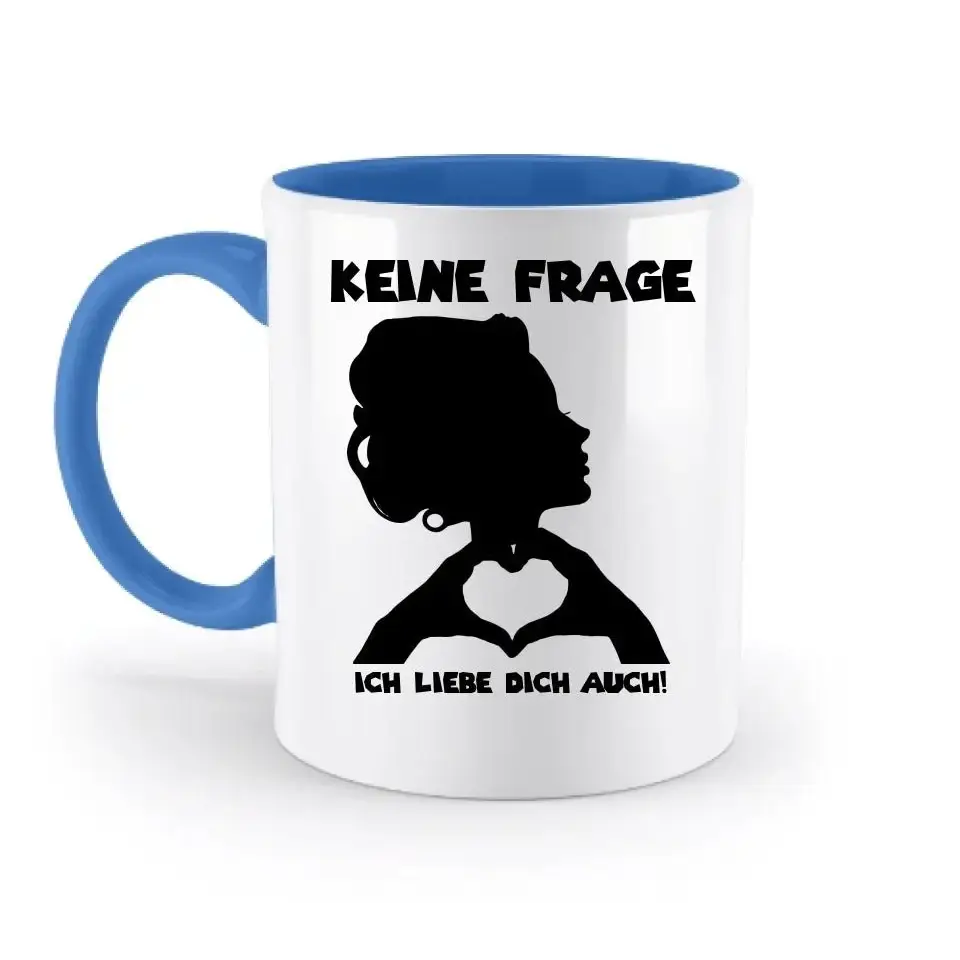 Keine Frage, ich liebe Dich auch! • personalisierter Text • zweifarbige Tasse 330ml mit farbigem Innendruck spülmaschinengeeignet
