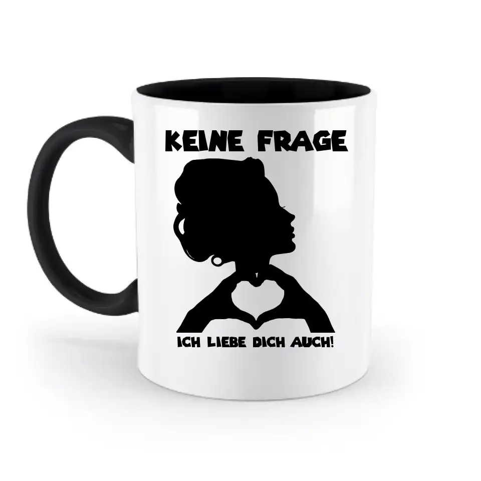 Keine Frage, ich liebe Dich auch! • personalisierter Text • zweifarbige Tasse 330ml mit farbigem Innendruck spülmaschinengeeignet