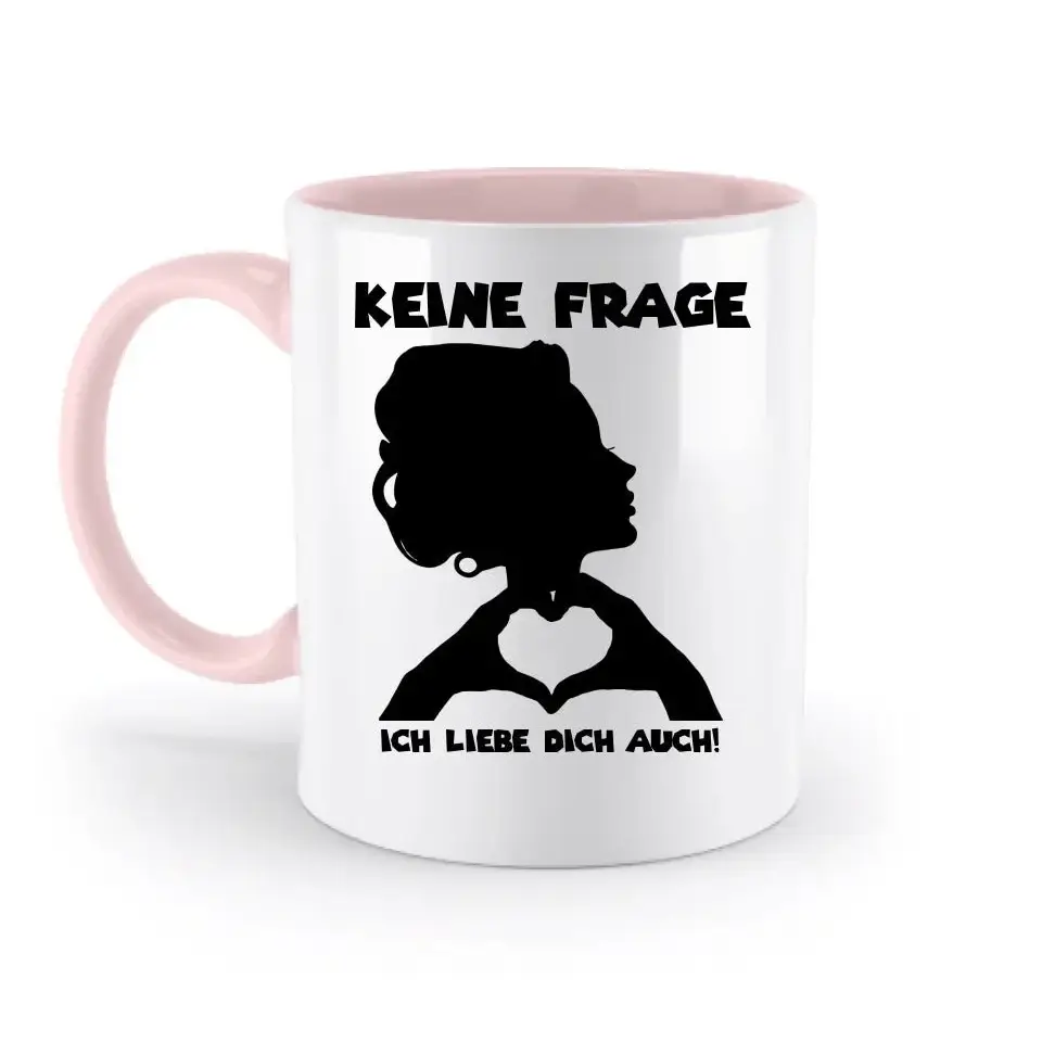 Keine Frage, ich liebe Dich auch! • personalisierter Text • zweifarbige Tasse 330ml mit farbigem Innendruck spülmaschinengeeignet