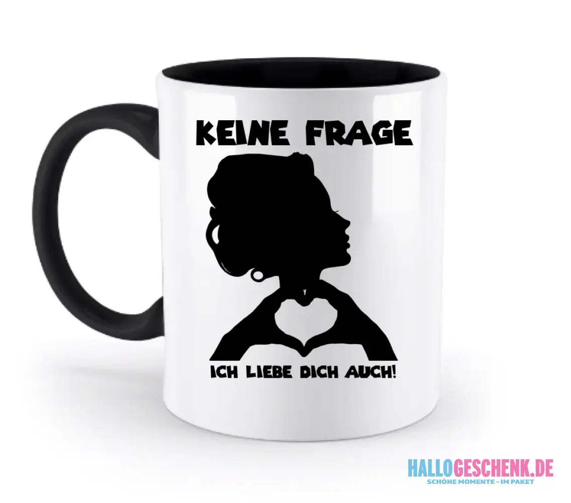 Keine Frage, ich liebe Dich auch! • personalisierter Text • zweifarbige Tasse 330ml mit farbigem Innendruck spülmaschinengeeignet