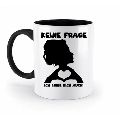 Keine Frage, ich liebe Dich auch! • personalisierter Text • zweifarbige Tasse 330ml mit farbigem Innendruck spülmaschinengeeignet