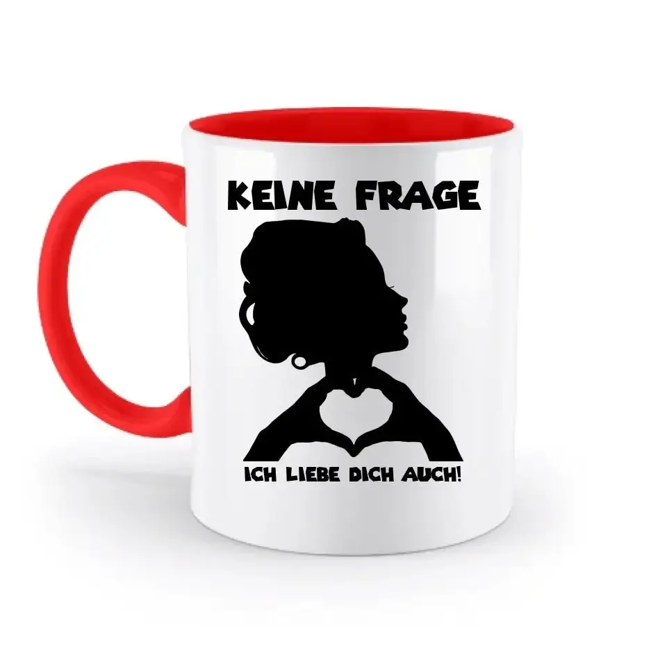 Keine Frage, ich liebe Dich auch! • personalisierter Text • zweifarbige Tasse 330ml mit farbigem Innendruck spülmaschinengeeignet