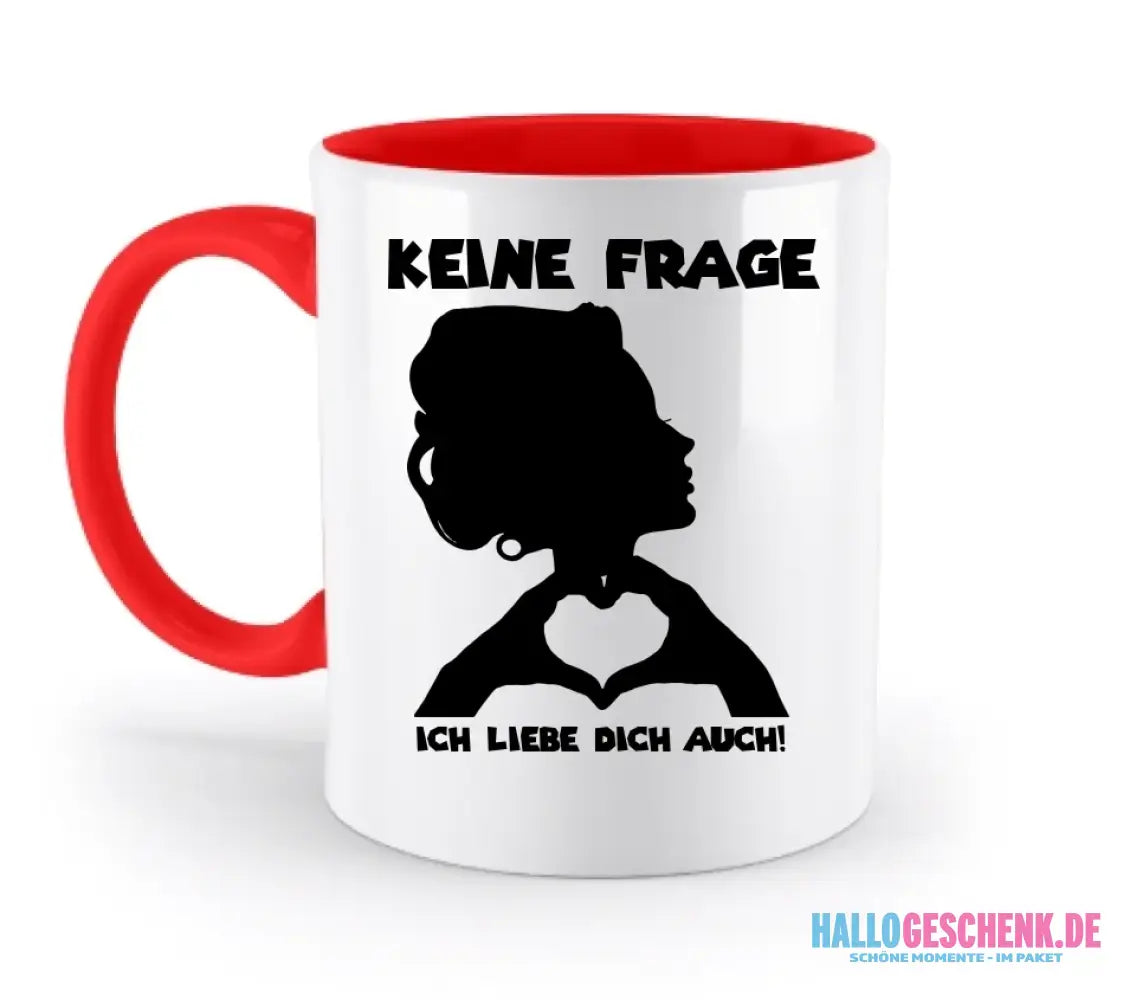 Keine Frage, ich liebe Dich auch! • personalisierter Text • zweifarbige Tasse 330ml mit farbigem Innendruck spülmaschinengeeignet