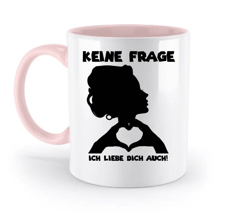 Keine Frage, ich liebe Dich auch! • personalisierter Text • zweifarbige Tasse 330ml mit farbigem Innendruck spülmaschinengeeignet