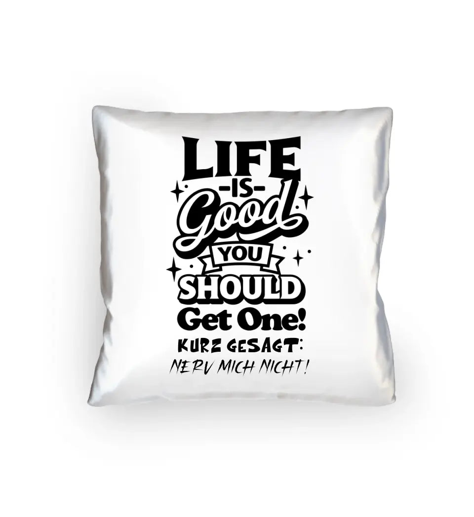 Life is good • Kissen 40x40 cm • Exklusivdesign • personalisiert von HalloGeschenk.de