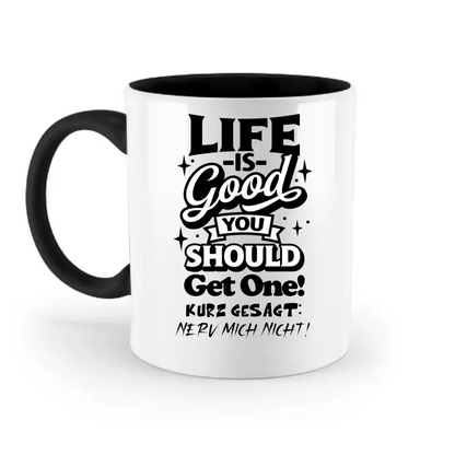 Life is good • zweifarbige Tasse • Exklusivdesign • personalisiert
