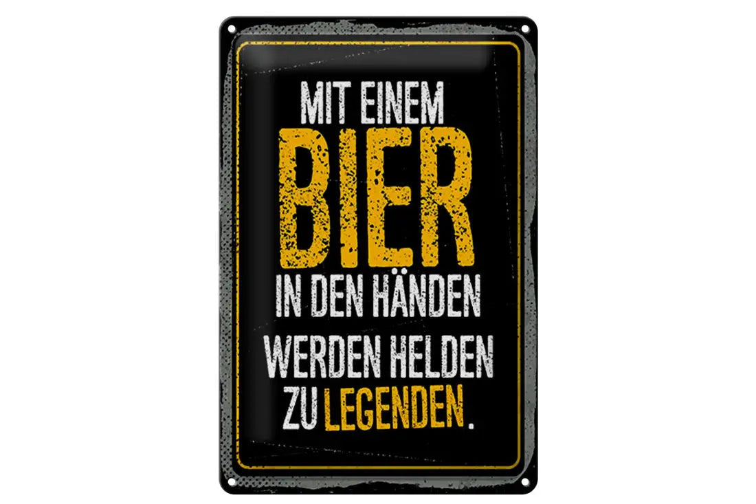 Mit einem Bier in den Händen werden Helden zu Legenden • Blechschild 20x30cm - Schilder