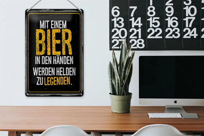 Mit einem Bier in den Händen werden Helden zu Legenden • Blechschild 20x30cm - Schilder