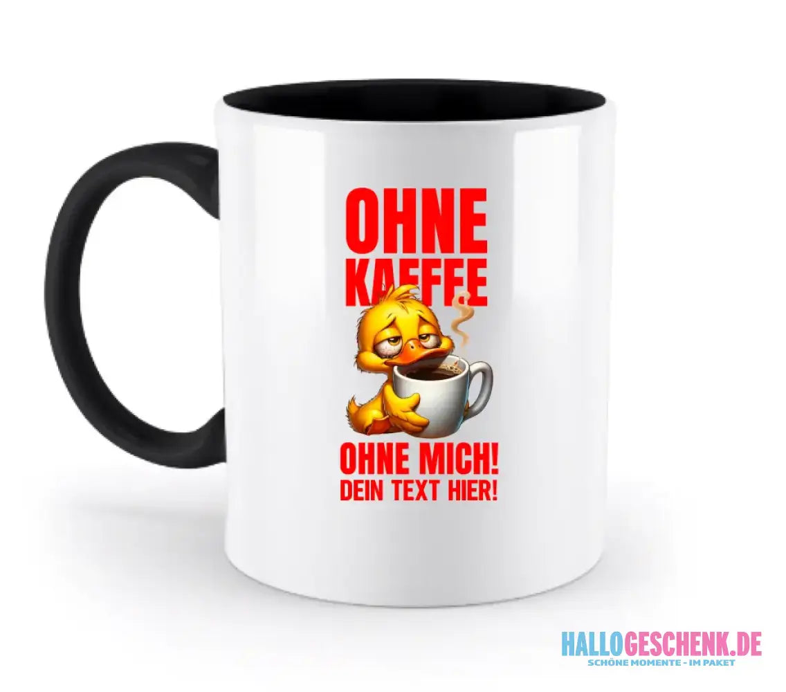 Ohne Kaffee - ohne mich! Ente • Gott • zweifarbige Tasse • Exklusivdesign • personalisiert