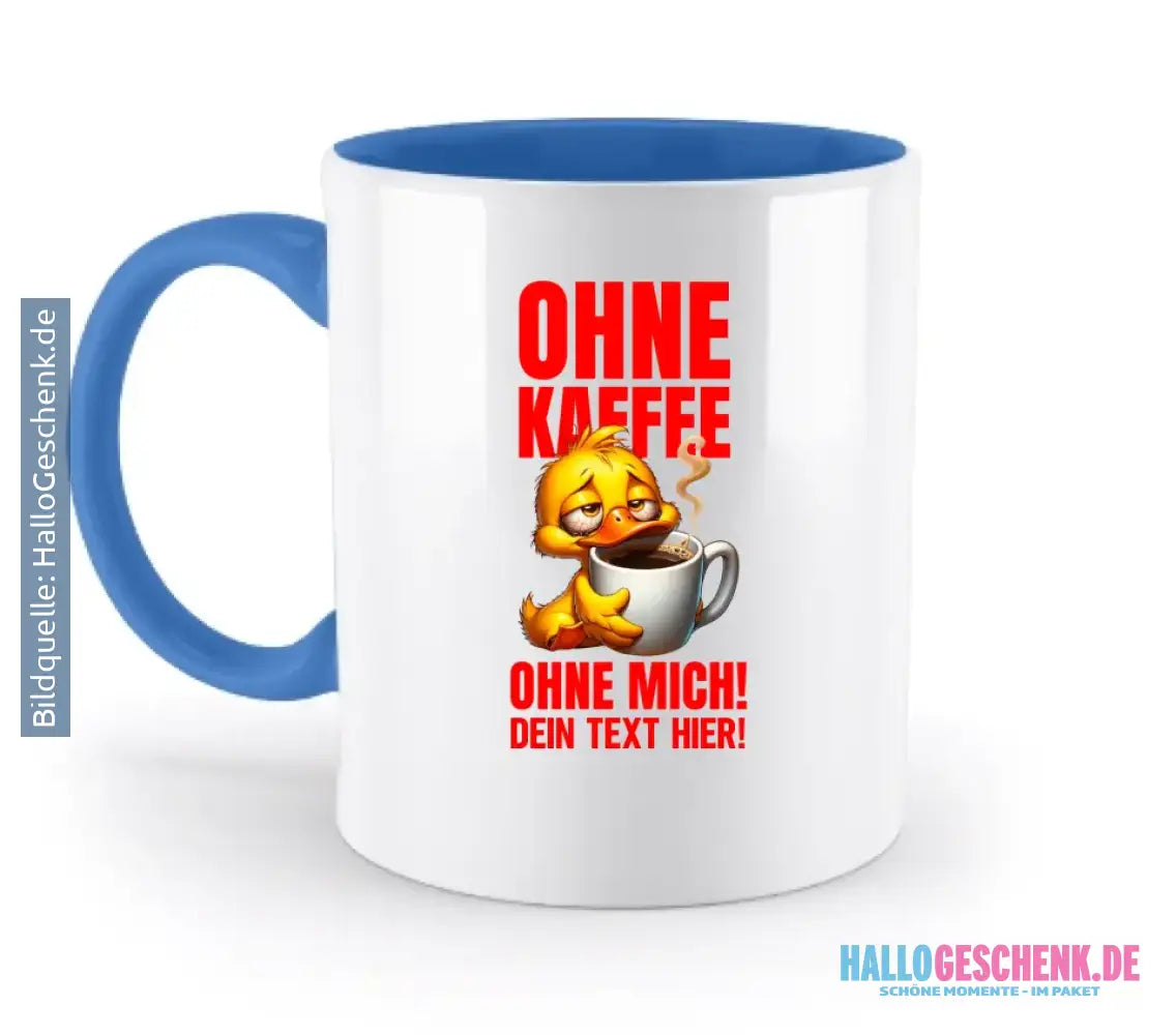 Ohne Kaffee - ohne mich! Ente • Gott • zweifarbige Tasse • Exklusivdesign • personalisiert
