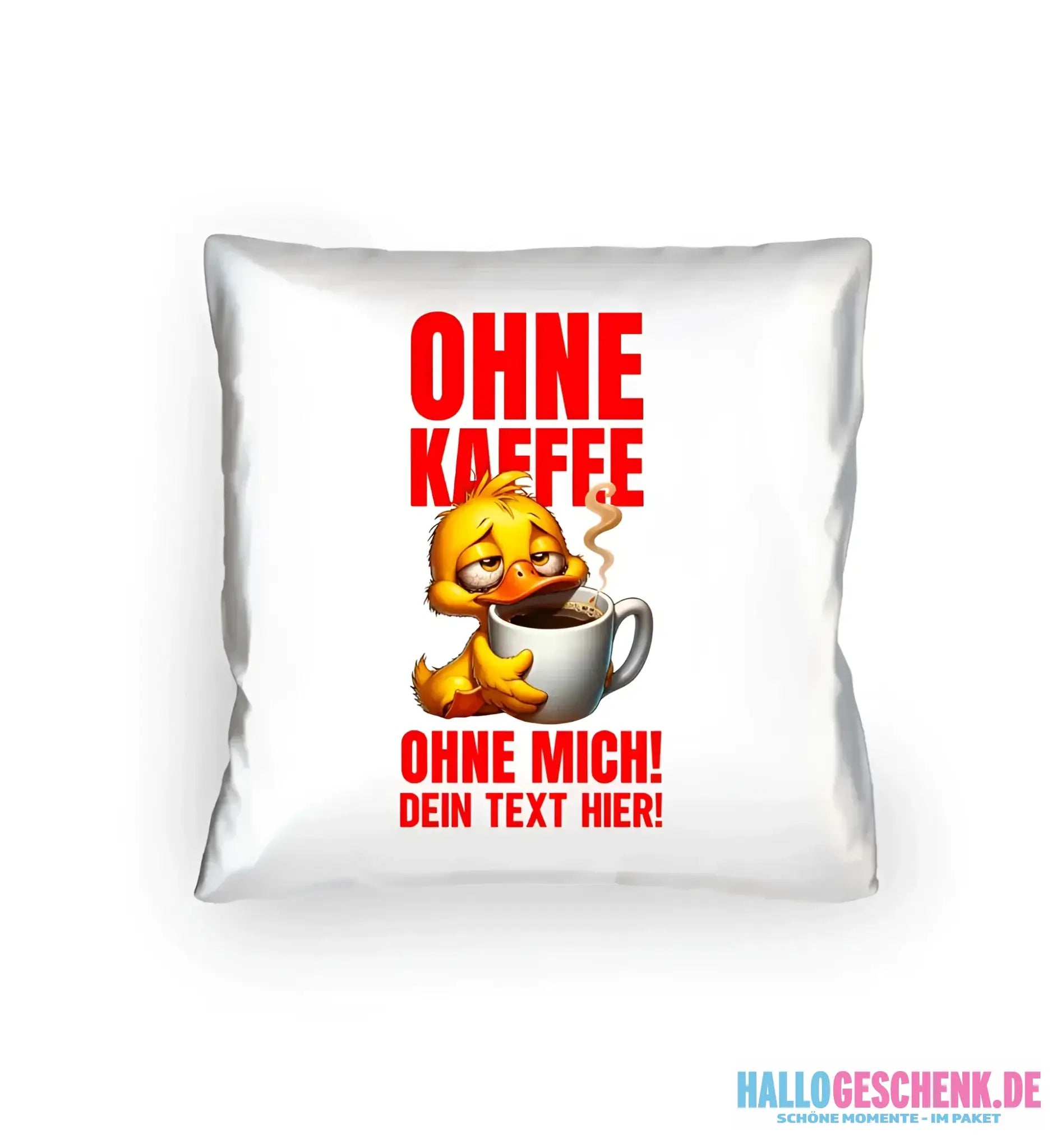 Ohne Kaffee - ohne mich! Ente • Kissen 40x40 cm • Exklusivdesign • personalisiert