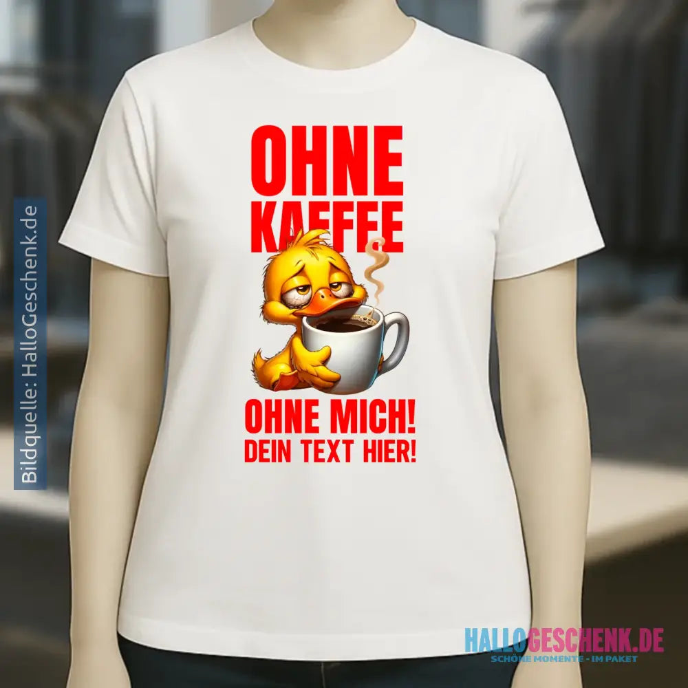 Ohne Kaffee - ohne mich! Ente • Ladies Premium T-Shirt XS-2XL aus Bio-Baumwolle für Damen • Exklusivdesign • personalisiert