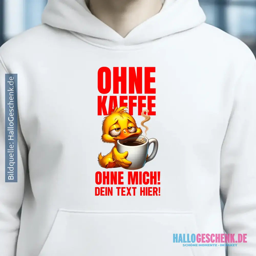 Ohne Kaffee - ohne mich! Ente • Unisex Premium Hoodie XS-5XL aus Bio-Baumwolle für Damen & Herren • Exklusivdesign • personalisiert