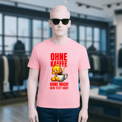 Ohne Kaffee - ohne mich! Ente• Unisex Premium T-Shirt XS-5XL aus Bio-Baumwolle für Damen & Herren • Exklusivdesign • personalisiert
