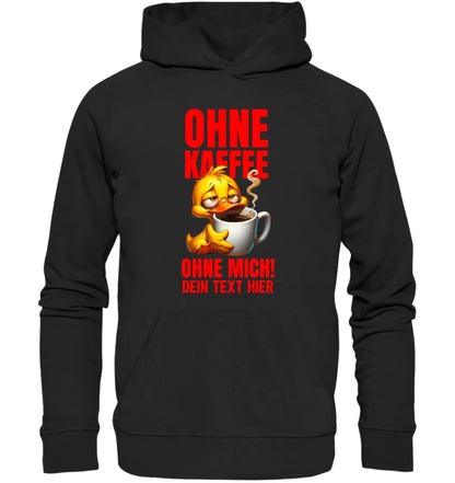 Ohne Kaffee ohne mich! • mehrere Artikel • ’Statement-Collection’ • Wunschtext • Mein Motiv - Unisex Hoodie • Bio