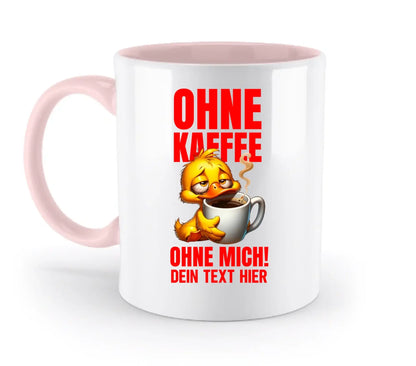 Ohne Kaffee ohne mich! • mehrere Artikel • ’Statement-Collection’ • Wunschtext • Mein Motiv - Tassen / Powder-Pink