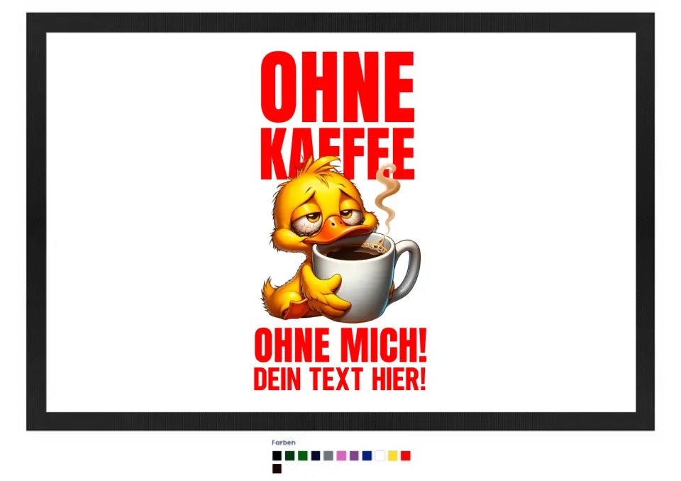Ohne Kaffee - ohne mich! Ente • Fußmatte • Exklusivdesign • personalisiert - HalloGeschenk.de