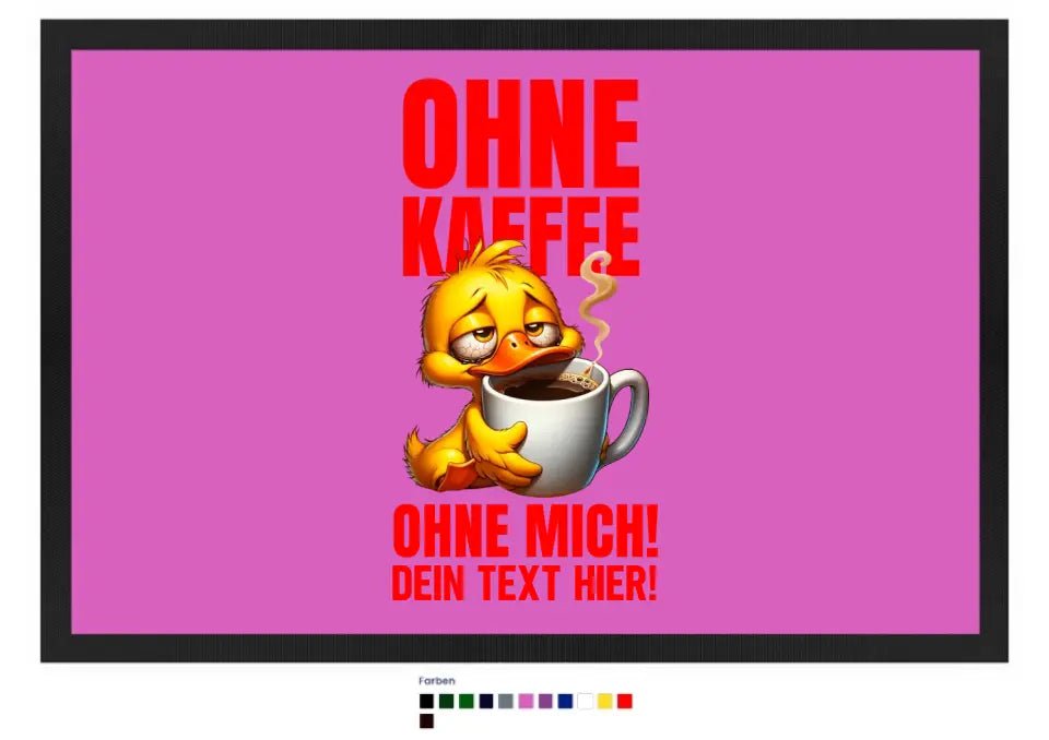 Ohne Kaffee - ohne mich! Ente • Fußmatte • Exklusivdesign • personalisiert - HalloGeschenk.de