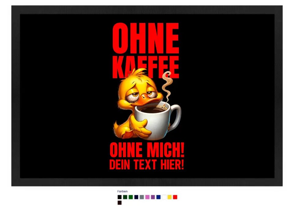 Ohne Kaffee - ohne mich! Ente • Fußmatte • Exklusivdesign • personalisiert