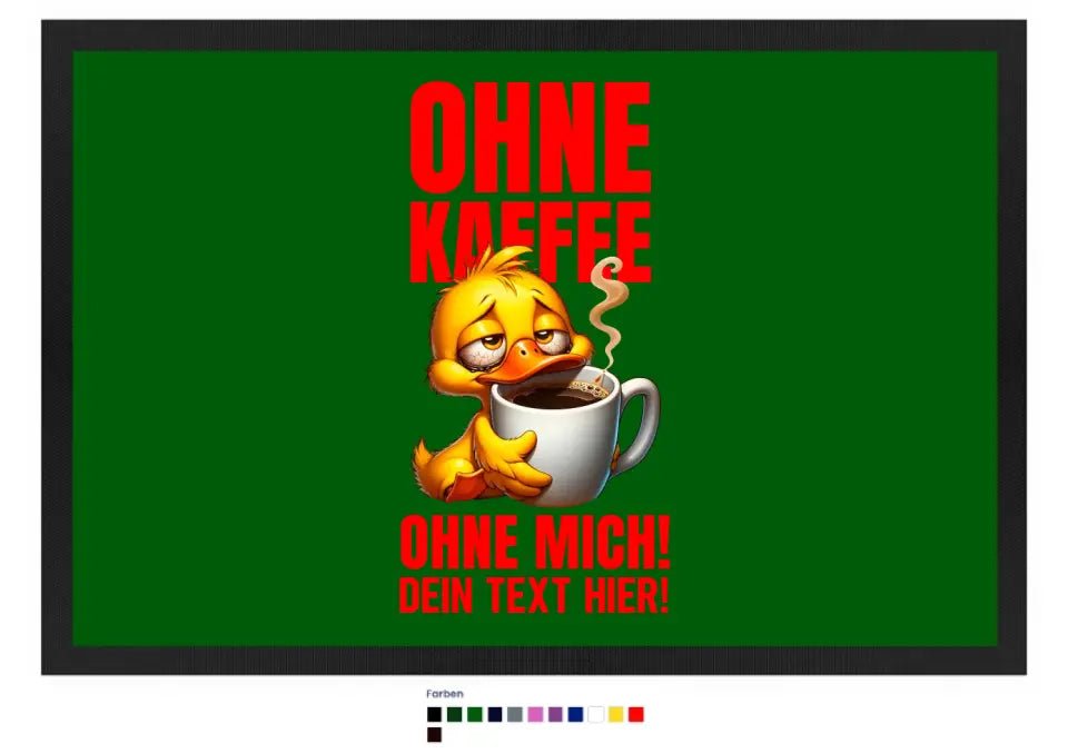 Ohne Kaffee - ohne mich! Ente • Fußmatte • Exklusivdesign • personalisiert