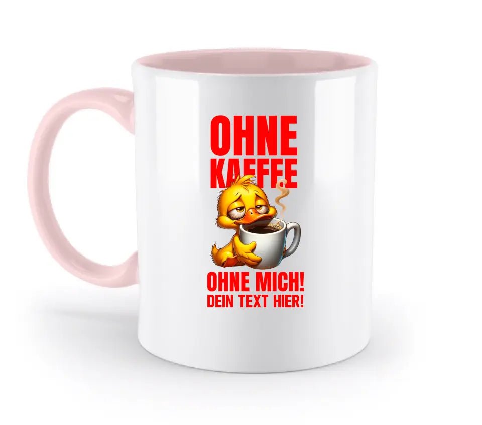 Ohne Kaffee - ohne mich! Ente • Gott • zweifarbige Tasse • Exklusivdesign • personalisiert - HalloGeschenk.de