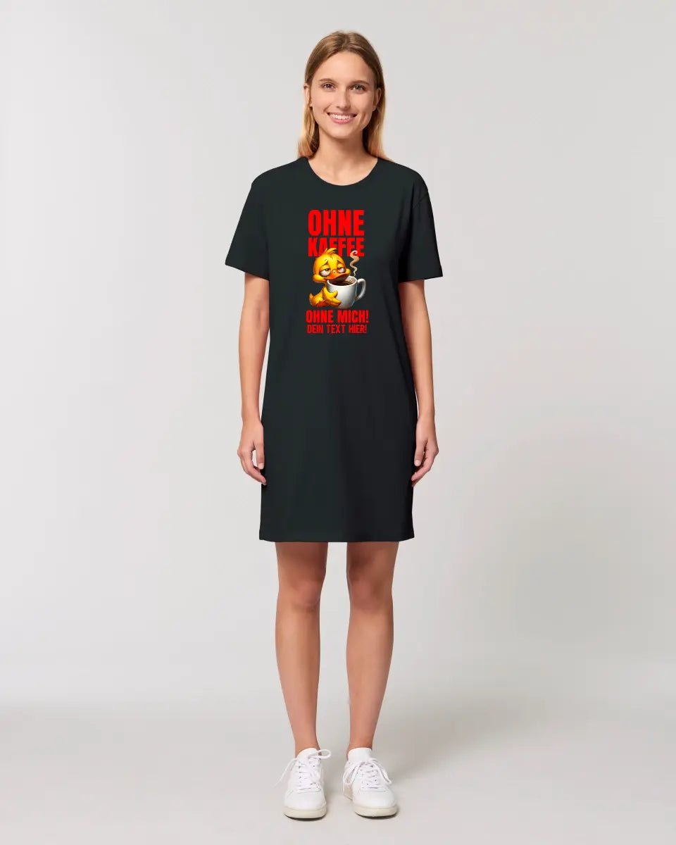 Ohne Kaffee - ohne mich! Ente • Ladies Premium T - Shirt Kleid aus Bio - Baumwolle S - 2XL • Exklusivdesign • personalisiert - HalloGeschenk.de