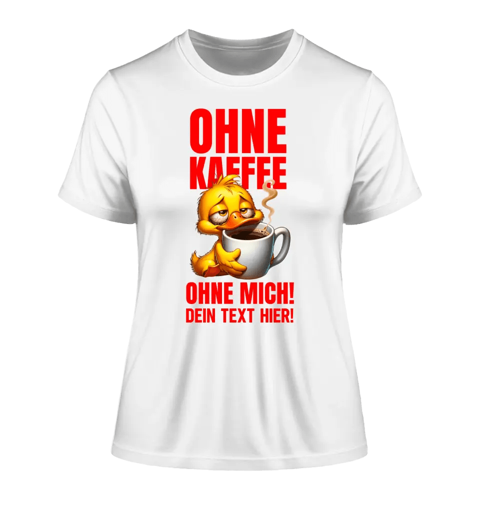 Ohne Kaffee - ohne mich! Ente • Ladies Premium T - Shirt XS - 2XL aus Bio - Baumwolle für Damen • Exklusivdesign • personalisiert - HalloGeschenk.de