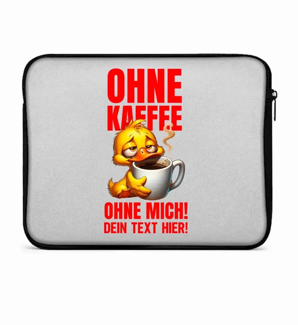 Ohne Kaffee - ohne mich! Ente • Laptop Case 15" Zoll Notebook-Tasche • Exklusivdesign • personalisiert