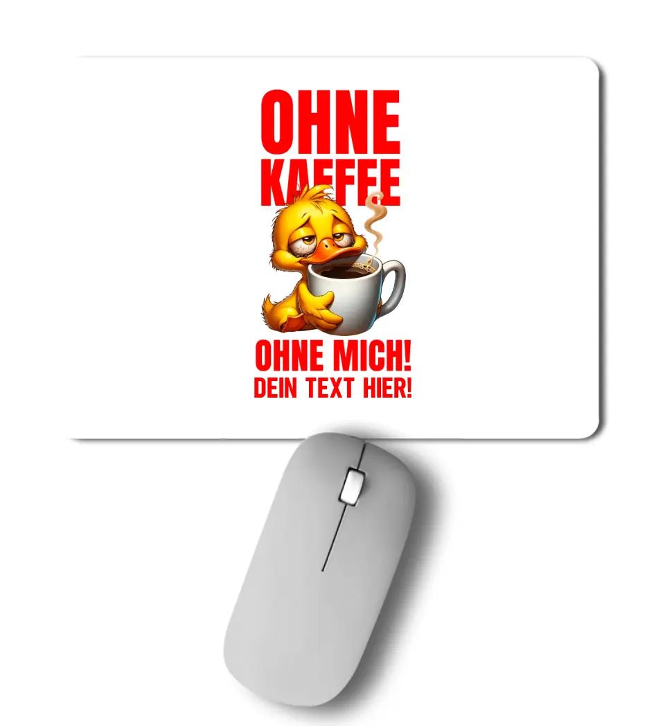 Ohne Kaffee - ohne mich! Ente • Mousepad • Exklusivdesign • personalisiert - HalloGeschenk.de