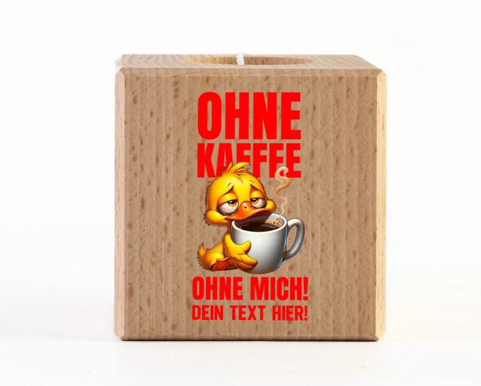 Ohne Kaffee - ohne mich! Ente • Teelichthalter • Exklusivdesign • personalisiert - HalloGeschenk.de