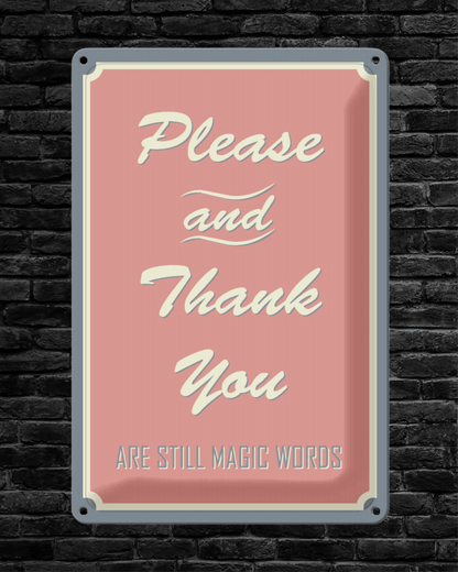 Please and Thank you are still Magic Words • Blechschild mit Motiv • 20x30 cm Hochformat - HalloGeschenk.de
