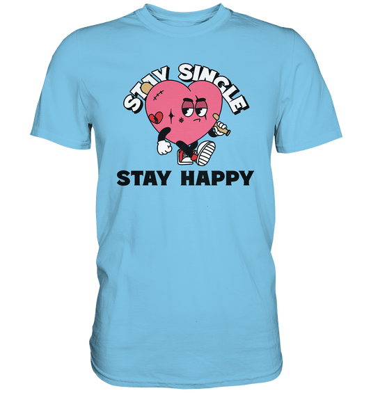 Stay Single Stay Happy - Premium Shirt - HalloGeschenk.de #geschenkideen# #personalisiert# #geschenk#