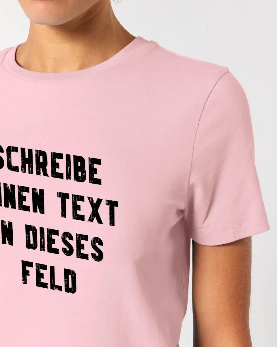 Textblock - Schreibe was du willst - Ladies Premium T - Shirt XS - 2XL aus Bio - Baumwolle für Damen - HalloGeschenk.de #geschenkideen# #personalisiert# #geschenk#