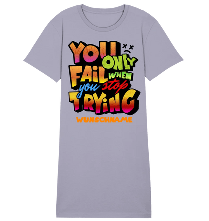 You only fail when + dein Wunschtext • Ladies Premium T-Shirt Kleid aus Bio - Baumwolle S - 2XL • Exklusivdesign • personalisiert von HalloGeschenk.de