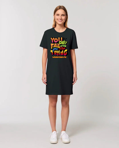 You only fail when + dein Wunschtext • Ladies Premium T-Shirt Kleid aus Bio - Baumwolle S - 2XL • Exklusivdesign • personalisiert von HalloGeschenk.de