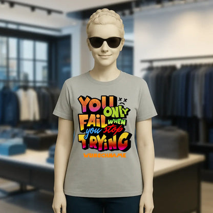 You only fail when + dein Wunschtext • Ladies Premium T-Shirt XS-2XL aus Bio-Baumwolle für Damen • Exklusivdesign • personalisiert
