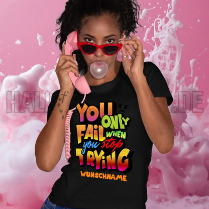 You only fail when + dein Wunschtext • Ladies Premium T-Shirt XS-2XL aus Bio-Baumwolle für Damen • Exklusivdesign • personalisiert