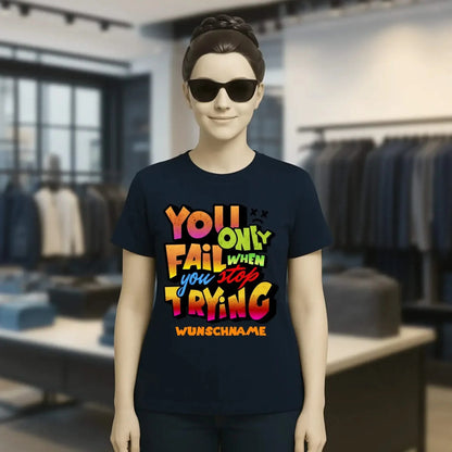 You only fail when + dein Wunschtext • Ladies Premium T-Shirt XS-2XL aus Bio-Baumwolle für Damen • Exklusivdesign • personalisiert