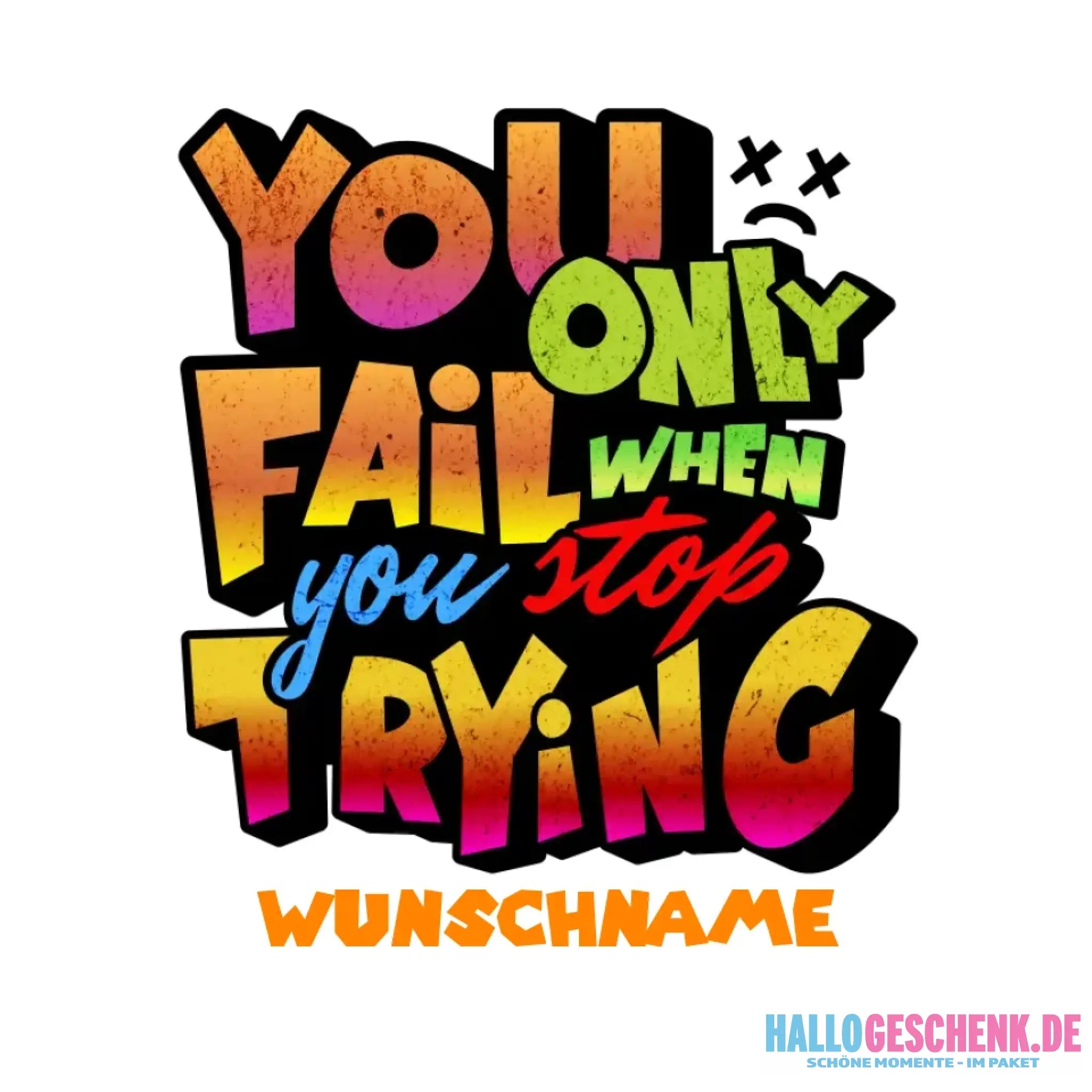 You only fail when + dein Wunschtext • personalisierter Text • STICKER 20x20 cm (Aufkleber) • personalisiert