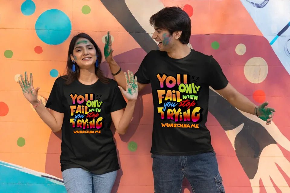 You only fail when + dein Wunschtext • preiswertes Classic T-Shirt Unisex/Bio von HalloGeschenk.de